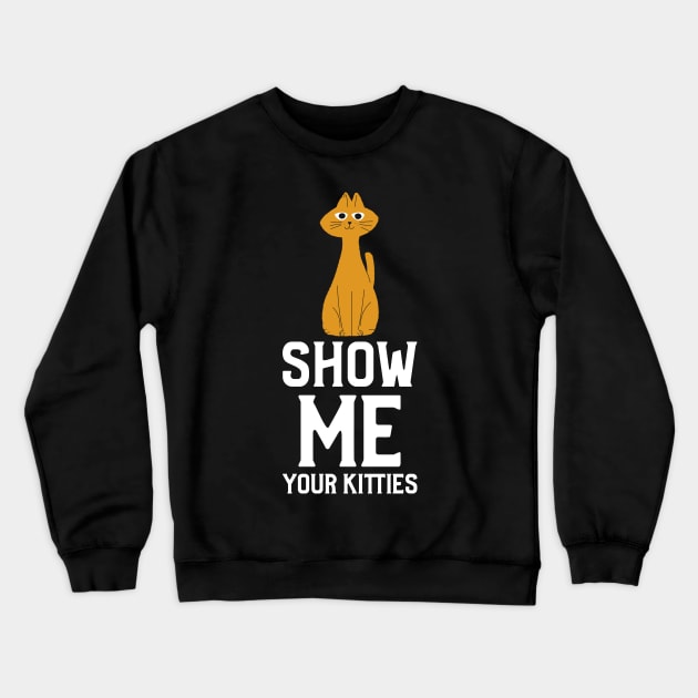 Show me Your Kitties Crewneck Sweatshirt by Hunter_c4 "Click here to uncover more designs"